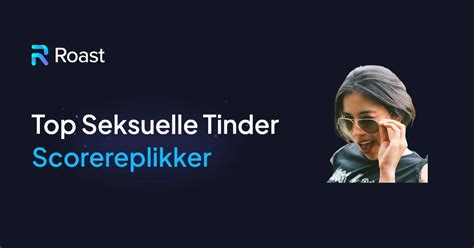 50 sjove og effektive scorereplikker til Tinder: Få succes med dine ...